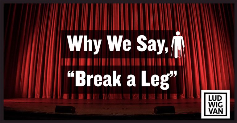 Why We Say Break A Leg 768x398 